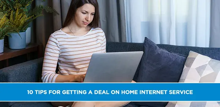 10 Tips for Getting a Deal on Home Internet Service