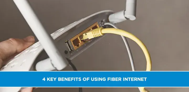 4 Key Benefits Of Using Fiber Internet