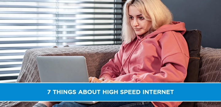 7 Things About High Speed Internet