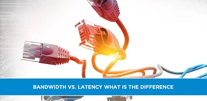Bandwidth vs. Latency What is the Difference