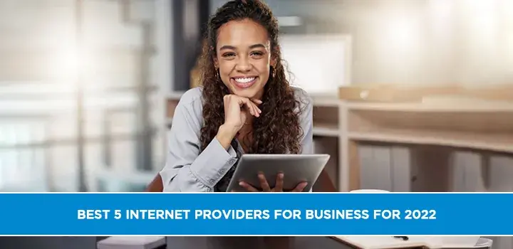 Best 5 internet providers for business for 2022