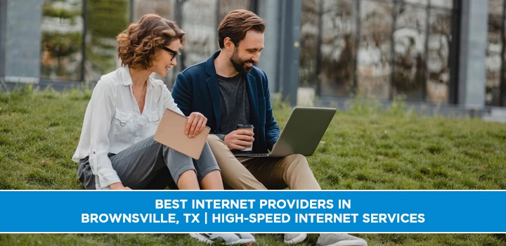 Best Internet Providers in Brownsville, TX | High-Speed Internet Services