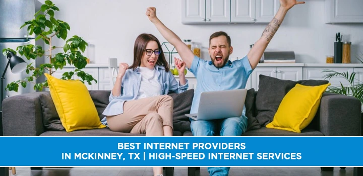 Best Internet Providers in McKinney, TX | High-Speed Internet Services