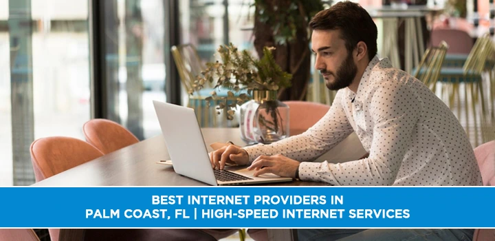 Best Internet Providers in Palm Coast, FL | High-Speed Internet Services