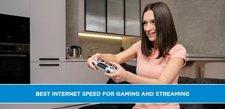 Best internet speed for gaming and streaming
