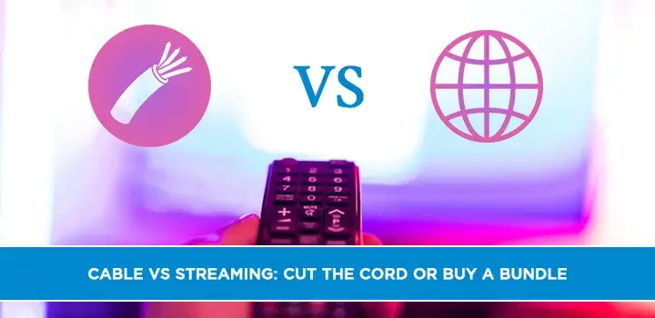 Cable vs Streaming: Cut the Cord or Buy a Bundle