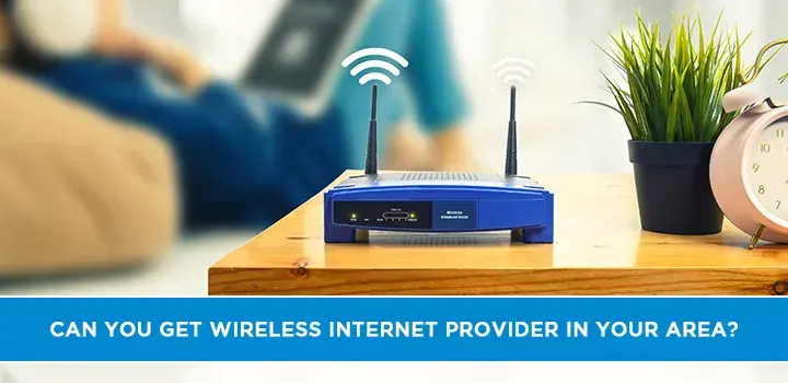 Can you get wireless internet provider in your area?
