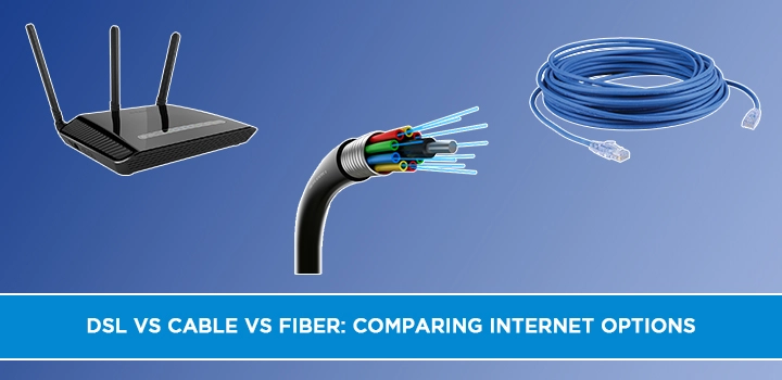 DSL vs Cable vs Fiber Comparing Internet Options