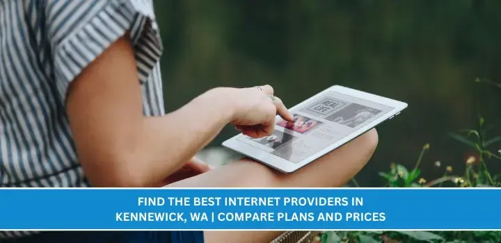 Find the Best Internet Providers in Kennewick, WA | Compare Plans and Prices
