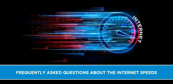Frequently asked questions about the internet speeds