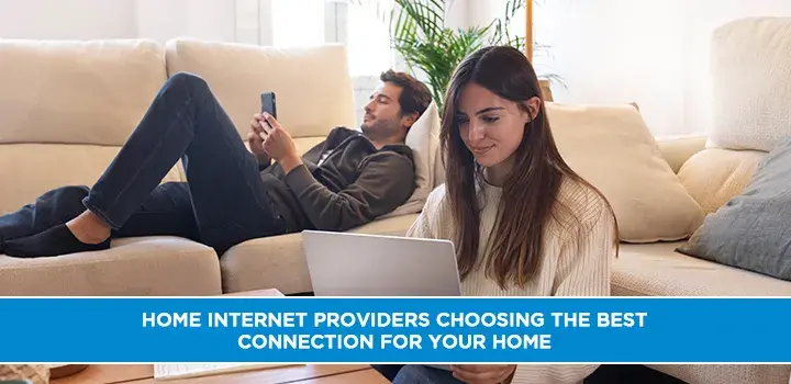 Home Internet Providers: Choosing the Best Connection for Your Home