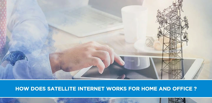 How does satellite internet work for home and office?