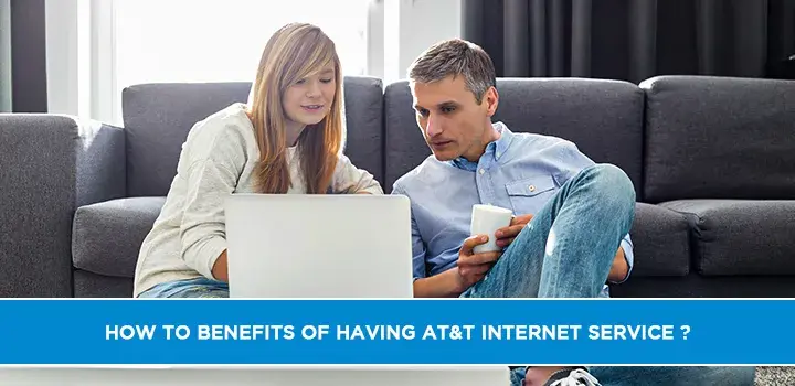 How to Benefits of having AT&T internet Service