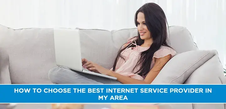 How to Choose the Best Internet Service Provider in My Area