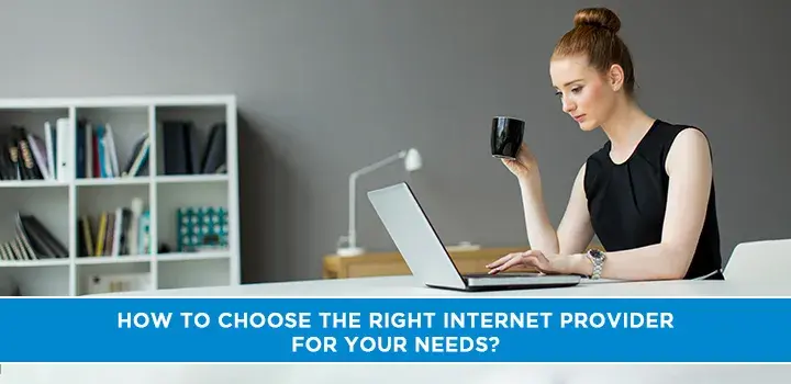 How to Choose the Right Internet Provider for Your Needs