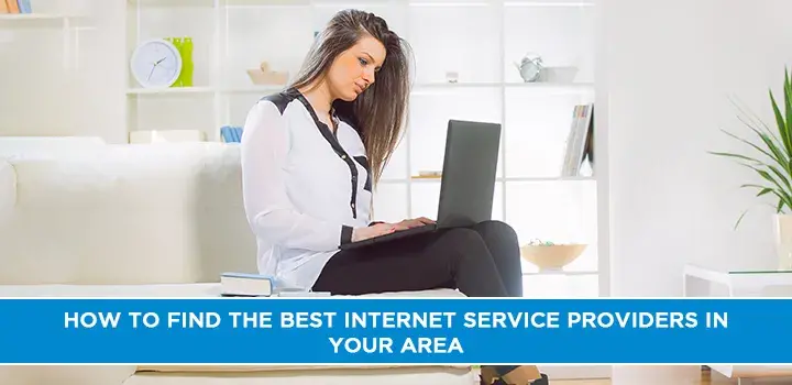 How to Find the Best Internet Service Providers in Your Area