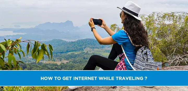 How to Get Internet While Traveling?