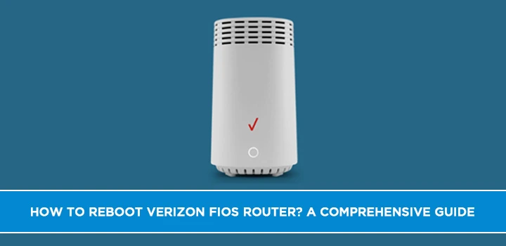 How to Reboot Verizon Fios Router: A Comprehensive Guide