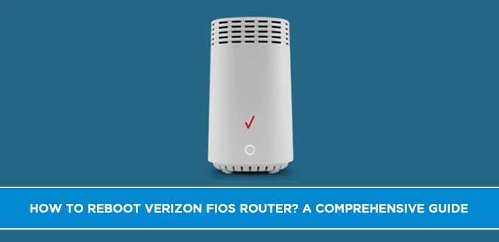 How to Reboot Verizon Fios Router? A Comprehensive Guide