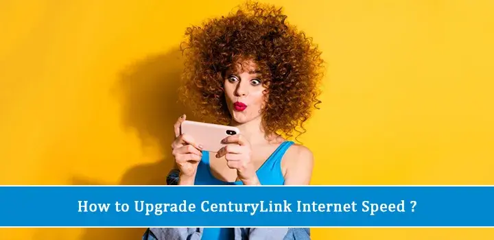 How to Upgrade CenturyLink Internet Speed?