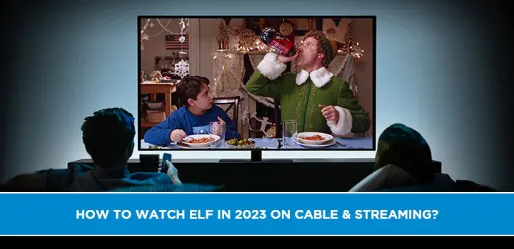 How to Watch Elf in 2023 On Cable & Streaming?