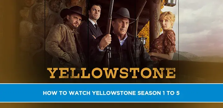 How to Watch Yellowstone season 1 to 5