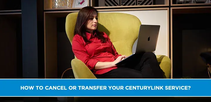How to cancel or transfer your CenturyLink service