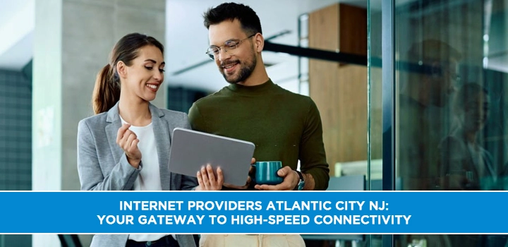 Internet Providers Atlantic City NJ: Your Gateway to High-Speed Connectivity