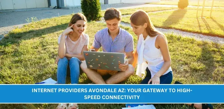 Internet Providers Avondale AZ Your Gateway to High-Speed Connectivity