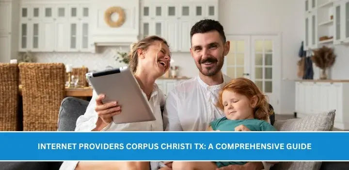 Internet Providers Corpus Christi TX: A Comprehensive Guide