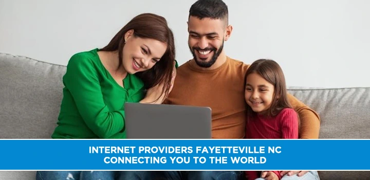 Internet Providers Fayetteville NC Connecting You to the World