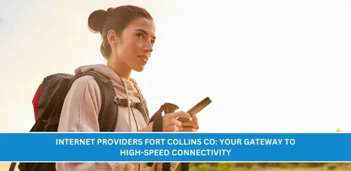 Internet Providers Fort Collins CO: Your Gateway to High-Speed Connectivity