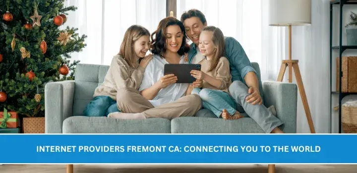Internet Providers Fremont CA: Connecting You to the World