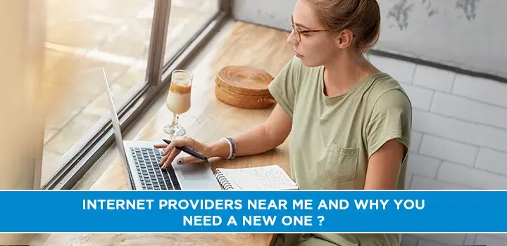Internet Providers Near Me and Why You Need a New One?