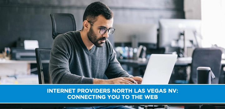 Internet Providers North Las Vegas NV: Connecting You to the Web
