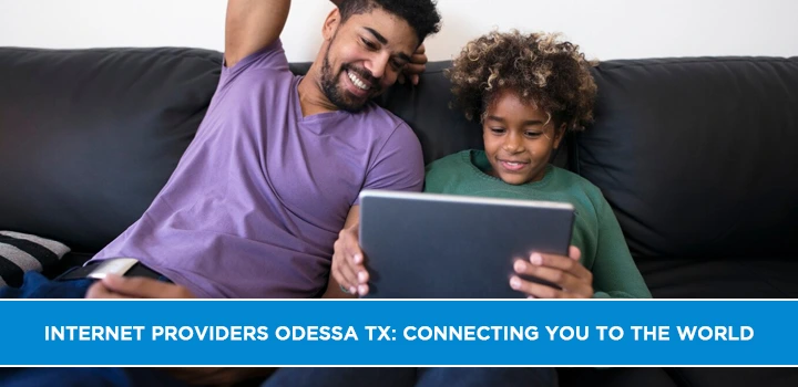 Internet Providers Odessa TX: Connecting You to the World