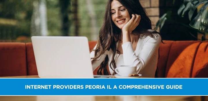 Internet Providers Peoria IL A Comprehensive Guide