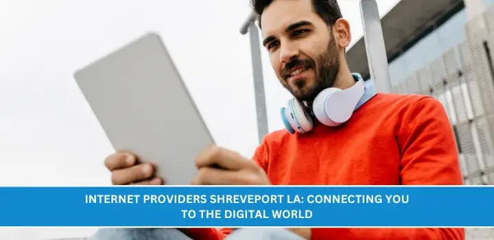Internet Providers Shreveport LA Connecting You to the Digital World