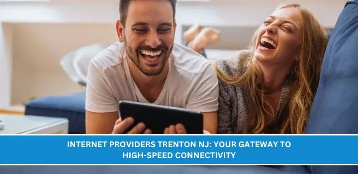 Internet Providers Trenton NJ: Your Gateway to High-Speed Connectivity