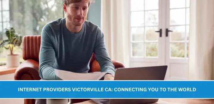 Internet Providers Victorville CA: Connecting You to the World