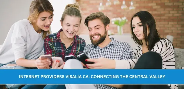 Internet Providers Visalia CA: Connecting the Central Valley