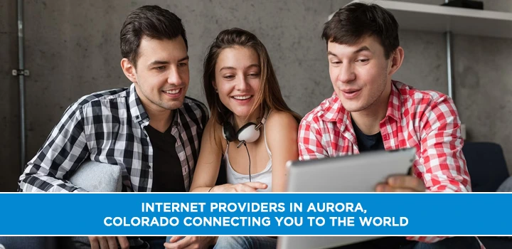 Internet Providers in Aurora, Colorado Connecting You to the World