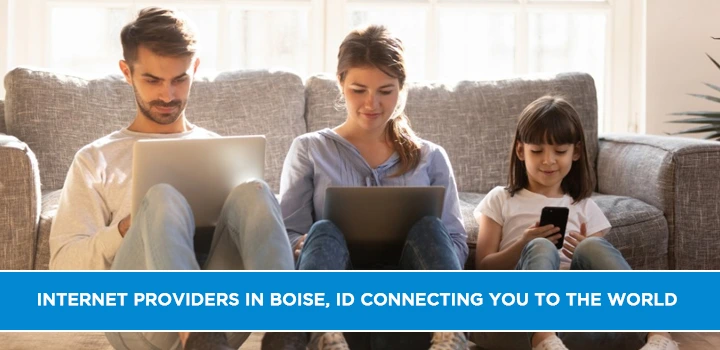 Internet Providers in Boise, ID Connecting You to the World