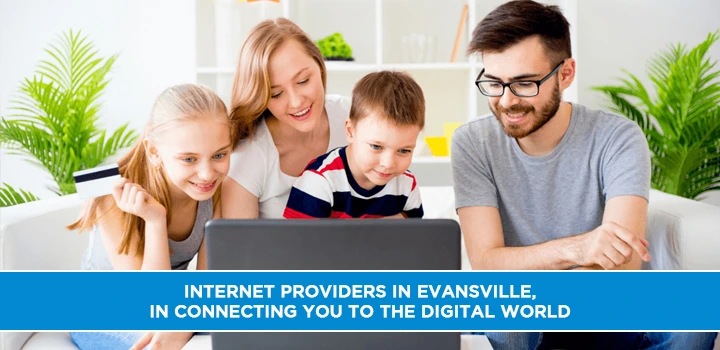 Internet Providers in Evansville, IN Connecting You to the Digital World