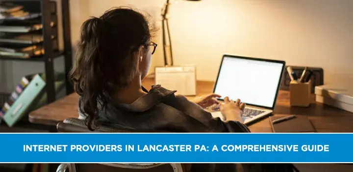 Internet Providers in Lancaster PA: A Comprehensive Guide