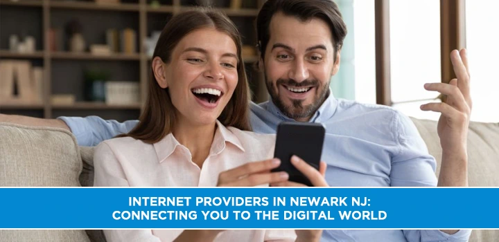 Internet Providers in Newark NJ: Connecting You to the Digital World