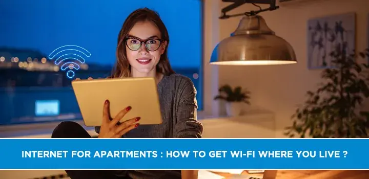 Internet for Apartments : How to Get Wi-Fi Where You Live ?