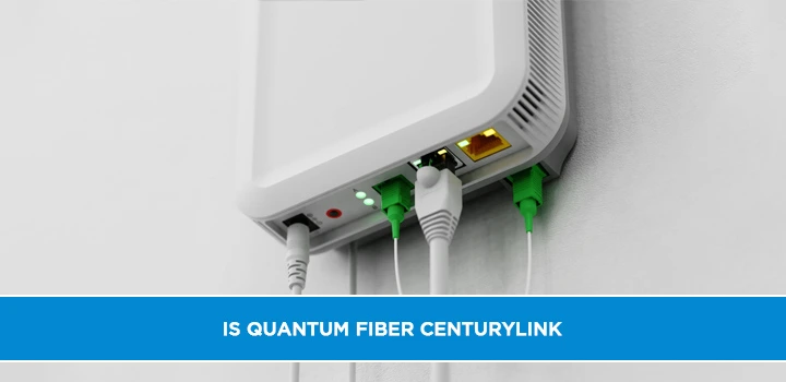 Is Quantum Fiber CenturyLink?