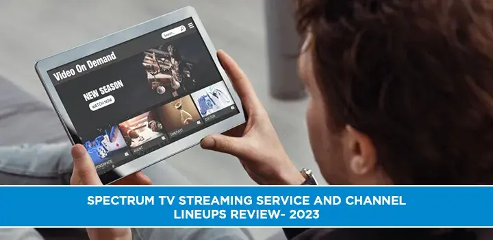 Spectrum TV Streaming Service and Channel Lineups Review- 2023