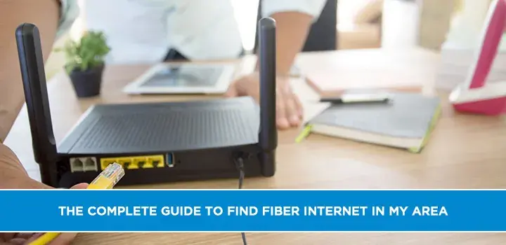 The Complete guide to find fiber internet in my area